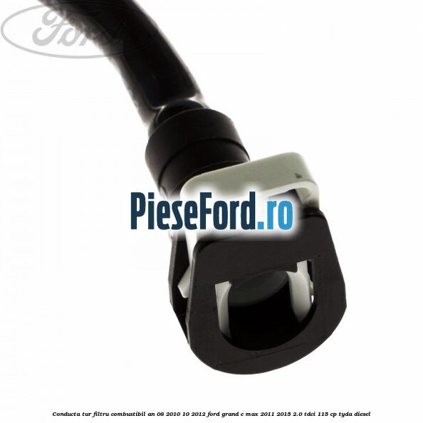Conducta tur filtru combustibil an 08/2010-10/2012 Ford Grand C-Max 2011-2015 2.0 TDCi 115 cp TYDA diesel