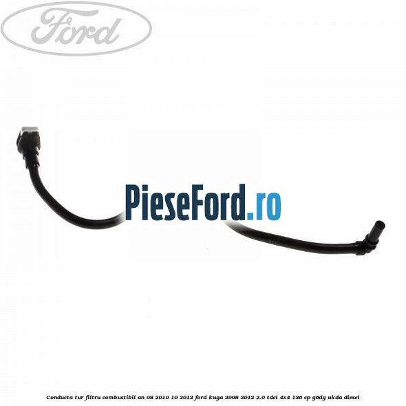 Conducta tur filtru combustibil an 08/2010-10/2012 Ford Kuga 2008-2012 2.0 TDCi 4x4 136 cp G6DG, UKDA diesel