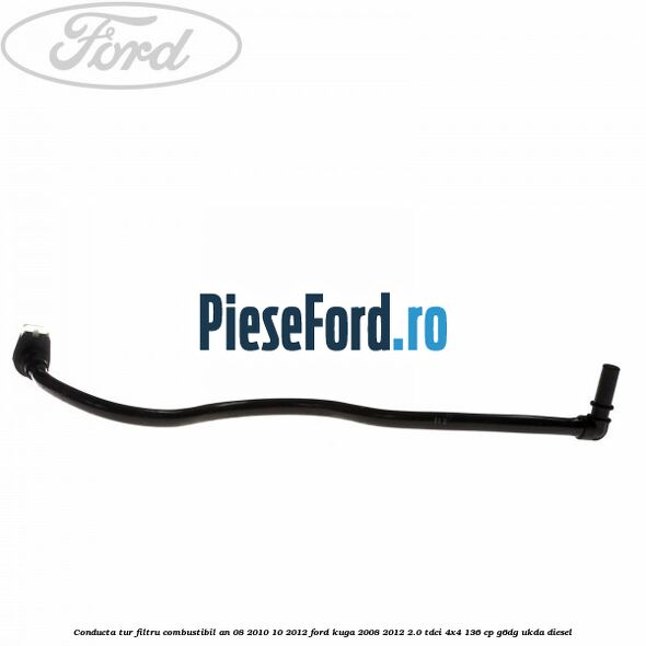 Conducta tur filtru combustibil an 08/2010-10/2012 Ford Kuga 2008-2012 2.0 TDCi 4x4 136 cp Conducta tur filtru combustibil an 08/2010-10/2012 Ford Kuga 2008-2012 2.0 TDCi 4x4 136 cp G6DG, UKDA diesel