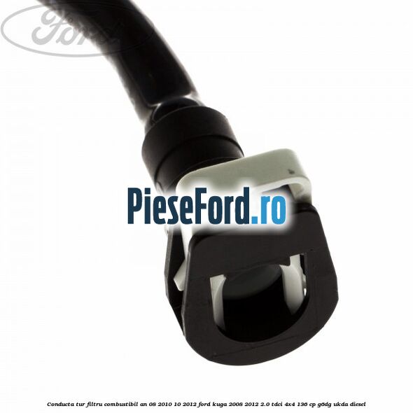 Conducta tur filtru combustibil an 08/2010-10/2012 Ford Kuga 2008-2012 2.0 TDCi 4x4 136 cp Conducta tur filtru combustibil an 08/2010-10/2012 Ford Kuga 2008-2012 2.0 TDCi 4x4 136 cp G6DG, UKDA diesel