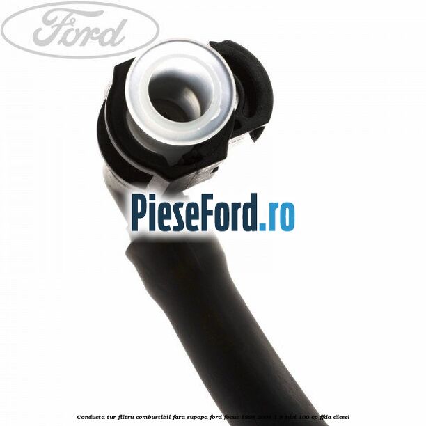Conducta tur filtru combustibil fara supapa Ford Focus 1998-2004 1.8 TDCi 100 cp FFDA diesel