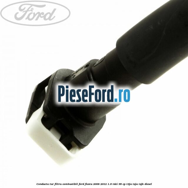 Conducta tur filtru combustibil Ford Fiesta 2008-2012 1.6 TDCi 95 cp Conducta tur filtru combustibil Ford Fiesta 2008-2012 1.6 TDCi 95 cp T3JA, TZJA, TZJB diesel