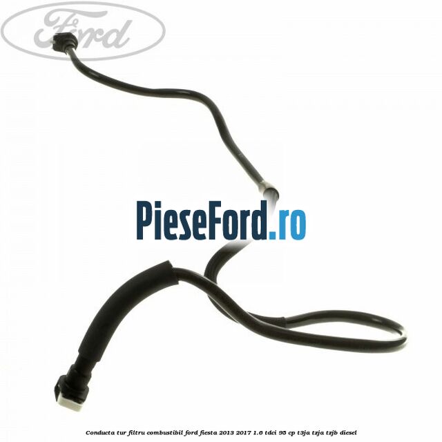 Conducta tur filtru combustibil Ford Fiesta 2013-2017 1.6 TDCi 95 cp Conducta tur filtru combustibil Ford Fiesta 2013-2017 1.6 TDCi 95 cp T3JA, TZJA, TZJB diesel