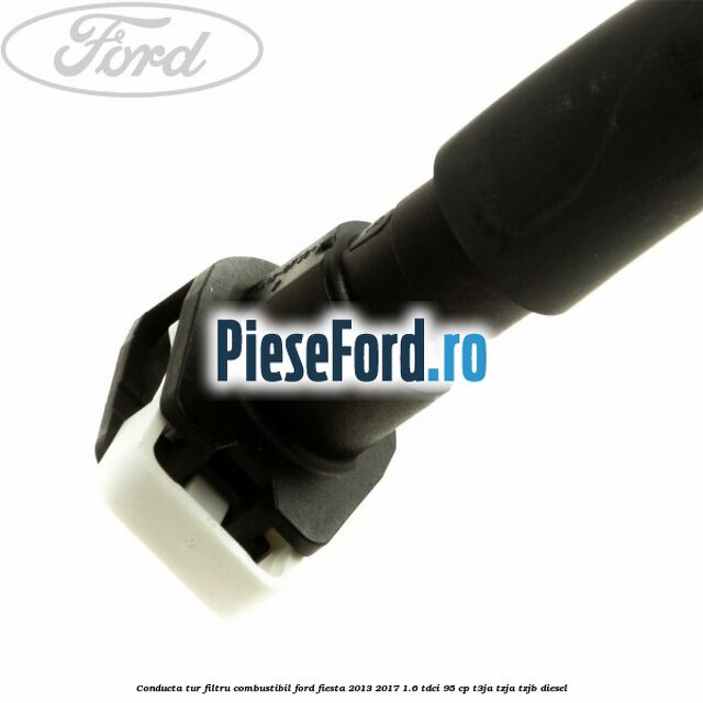 Conducta tur filtru combustibil Ford Fiesta 2013-2017 1.6 TDCi 95 cp Conducta tur filtru combustibil Ford Fiesta 2013-2017 1.6 TDCi 95 cp T3JA, TZJA, TZJB diesel
