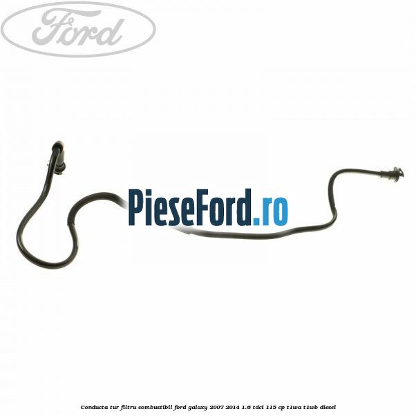 Conducta tur filtru combustibil Ford Galaxy 2007-2014 1.6 TDCi 115 cp T1WA, T1WB diesel