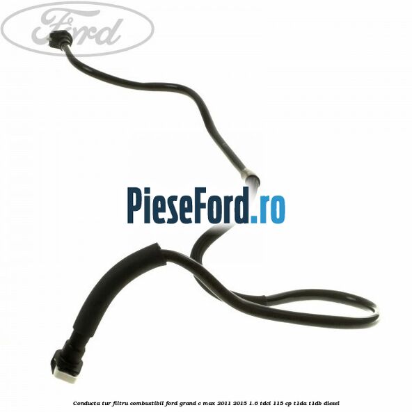 Conducta tur filtru combustibil Ford Grand C-Max 2011-2015 1.6 TDCi 115 cp T1DA, T1DB diesel