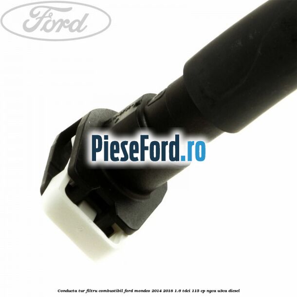Conducta tur filtru combustibil Ford Mondeo 2014-2018 1.6 TDCi 115 cp Conducta tur filtru combustibil Ford Mondeo 2014-2018 1.6 TDCi 115 cp NGCA, U3CA diesel