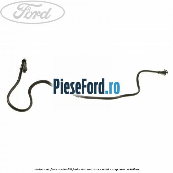 Conducta tur filtru combustibil Ford S-Max 2007-2014 1.6 TDCi 115 cp T1WA, T1WB diesel