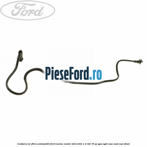 Conducta tur filtru combustibil Ford Tourneo Courier 2014-2018 1.5 TDCi 75 cp Conducta tur filtru combustibil Ford Tourneo Courier 2014-2018 1.5 TDCi 75 cp UGCA, UGCB, XUCC, XUCD, XUCE diesel