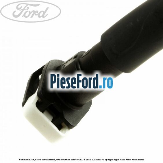 Conducta tur filtru combustibil Ford Tourneo Courier 2014-2018 1.5 TDCi 75 cp Conducta tur filtru combustibil Ford Tourneo Courier 2014-2018 1.5 TDCi 75 cp UGCA, UGCB, XUCC, XUCD, XUCE diesel
