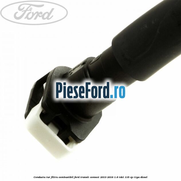 Conducta tur filtru combustibil Ford Transit Connect 2013-2018 1.6 TDCi 115 cp T1GA diesel