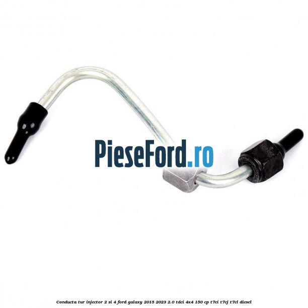 Conducta tur injector 2 si 4 Ford Galaxy 2015-2023 2.0 TDCi 4x4 150 cp T7CI, T7CJ, T7CL diesel