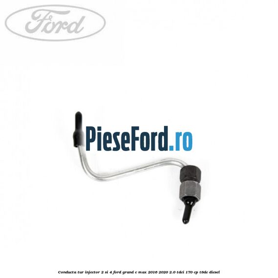 Conducta tur injector 2 si 4 Ford Grand C-Max 2016-2020 2.0 TDCi 170 cp T8DE diesel