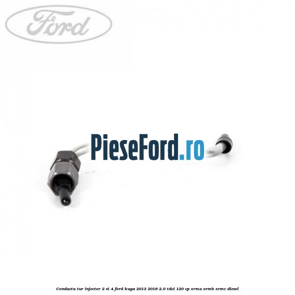Conducta tur injector 2 si 4 Ford Kuga 2013-2016 2.0 TDCi 120 cp XRMA, XRMB, XRMC diesel