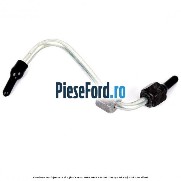 Conducta tur injector 2 si 4 Ford S-Max 2015-2023 2.0 TDCi 150 cp T7CI, T7CJ, T7CK, T7CL diesel