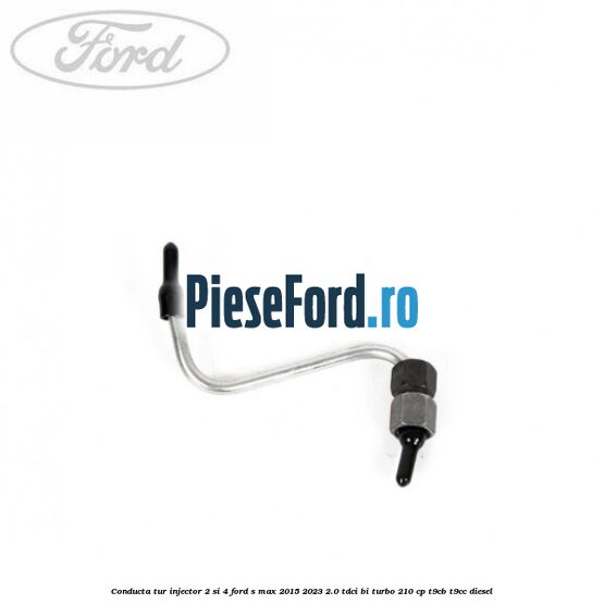 Conducta tur injector 2 si 4 Ford S-Max 2015-2023 2.0 TDCi BI-Turbo 210 cp T9CB, T9CC diesel