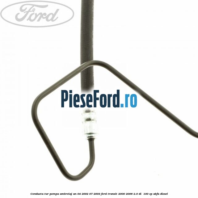 Conducta tur pompa ambreiaj an 04/2002-07/2003 Ford Transit 2000-2006 2.0 DI 100 cp Conducta tur pompa ambreiaj an 04/2002-07/2003 Ford Transit 2000-2006 2.0 DI 100 cp ABFA diesel