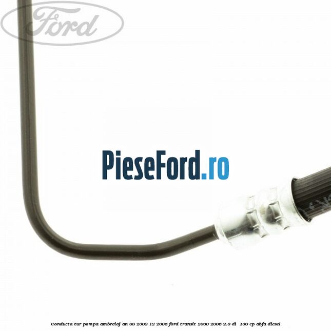 Conducta tur pompa ambreiaj an 08/2003-12/2006 Ford Transit 2000-2006 2.0 DI 100 cp Conducta tur pompa ambreiaj an 08/2003-12/2006 Ford Transit 2000-2006 2.0 DI 100 cp ABFA diesel