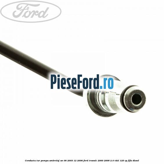Conducta tur pompa ambreiaj an 08/2003-12/2006 Ford Transit 2000-2006 2.0 TDCi 125 cp FIFA diesel