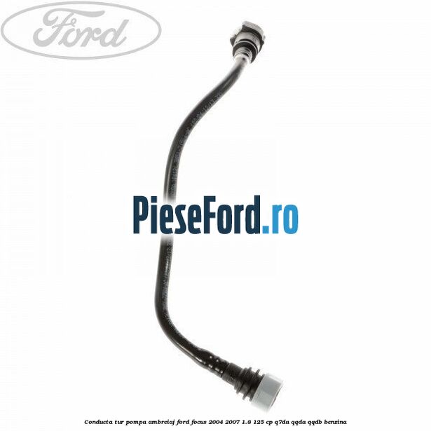 Conducta tur pompa ambreiaj Ford Focus 2004-2007 1.8 125 cp Q7DA, QQDA, QQDB benzina