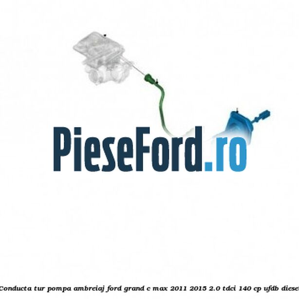 Conducta tur pompa ambreiaj Ford Grand C-Max 2011-2015 2.0 TDCi 140 cp UFDB diesel
