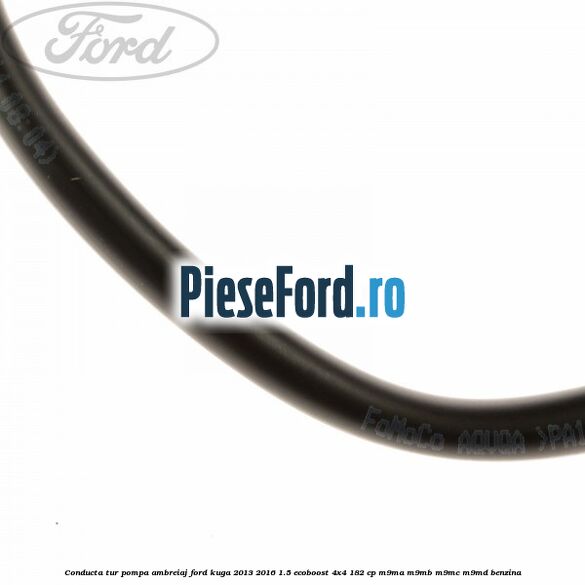 Conducta tur pompa ambreiaj Ford Kuga 2013-2016 1.5 EcoBoost 4x4 182 cp M9MA, M9MB, M9MC, M9MD benzina