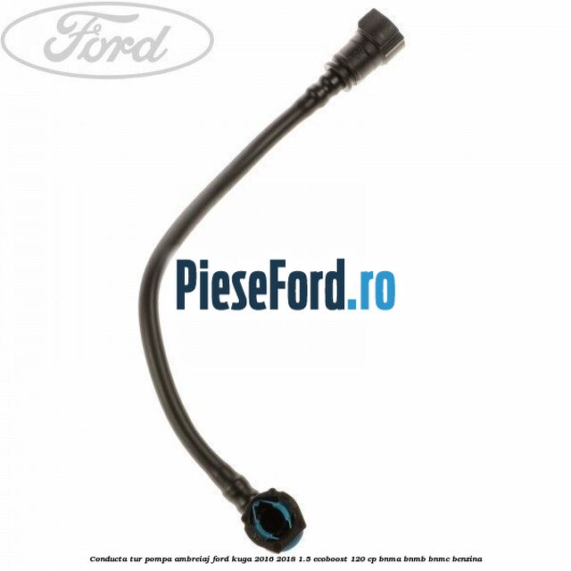 Conducta tur pompa ambreiaj Ford Kuga 2016-2018 1.5 EcoBoost 120 cp BNMA, BNMB, BNMC benzina