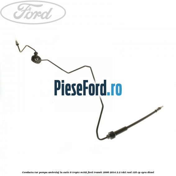 Conducta tur pompa ambreiaj la cutie 6 trepte MT82 Ford Transit 2006-2014 2.2 TDCi RWD 125 cp CYRA diesel