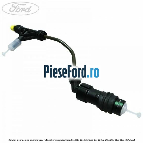 Conducta tur pompa ambreiaj spre rulment presiune Ford Mondeo 2014-2018 2.0 TDCi 4x4 150 cp T7CA, T7CC, T7CD, T7CE, T7CF diesel