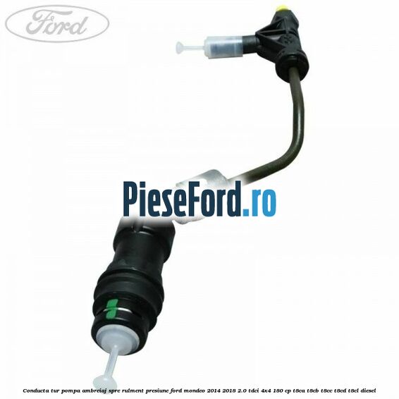 Conducta tur pompa ambreiaj spre rulment presiune Ford Mondeo 2014-2018 2.0 TDCi 4x4 180 cp Conducta tur pompa ambreiaj spre rulment presiune Ford Mondeo 2014-2018 2.0 TDCi 4x4 180 cp T8CA, T8CB, T8CC, T8CD, T8CL diesel