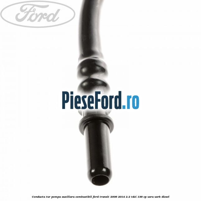 Conducta tur pompa auxiliara combustibil Ford Transit 2006-2014 2.2 TDCi 136 cp Conducta tur pompa auxiliara combustibil Ford Transit 2006-2014 2.2 TDCi 136 cp USRA, USRB diesel