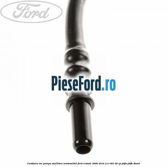 Conducta tur pompa auxiliara combustibil Ford Transit 2006-2014 2.2 TDCi 85 cp P8FA, P8FB diesel