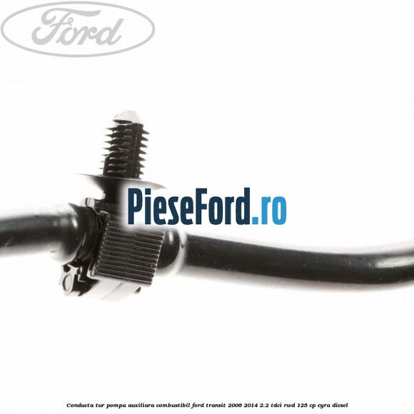 Conducta tur pompa auxiliara combustibil Ford Transit 2006-2014 2.2 TDCi RWD 125 cp CYRA diesel