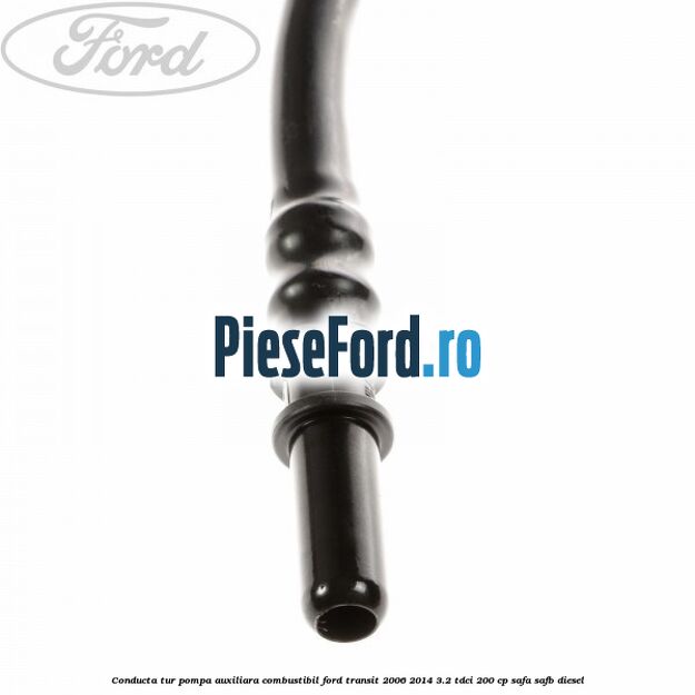 Conducta tur pompa auxiliara combustibil Ford Transit 2006-2014 3.2 TDCi 200 cp SAFA, SAFB diesel