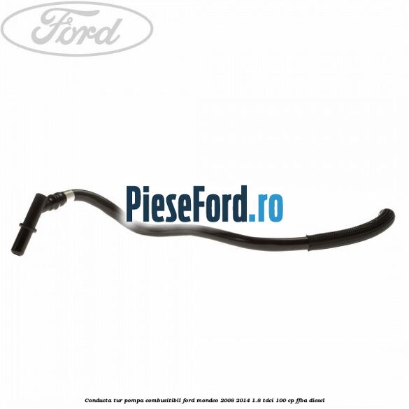 Conducta tur pompa combusitibil Ford Mondeo 2008-2014 1.8 TDCi 100 cp Conducta tur pompa combusitibil Ford Mondeo 2008-2014 1.8 TDCi 100 cp FFBA diesel