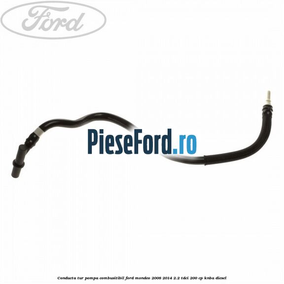 Conducta tur pompa combusitibil Ford Mondeo 2008-2014 2.2 TDCi 200 cp Conducta tur pompa combusitibil Ford Mondeo 2008-2014 2.2 TDCi 200 cp KNBA diesel