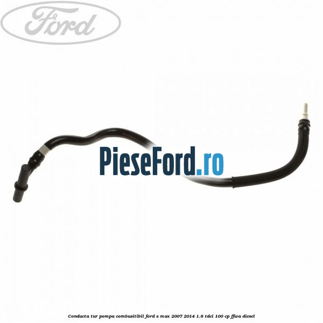 Conducta tur pompa combusitibil Ford S-Max 2007-2014 1.8 TDCi 100 cp FFWA diesel