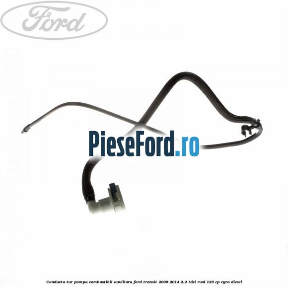 Conducta tur pompa combustibil auxiliara Ford Transit 2006-2014 2.2 TDCi RWD 125 cp CYRA diesel