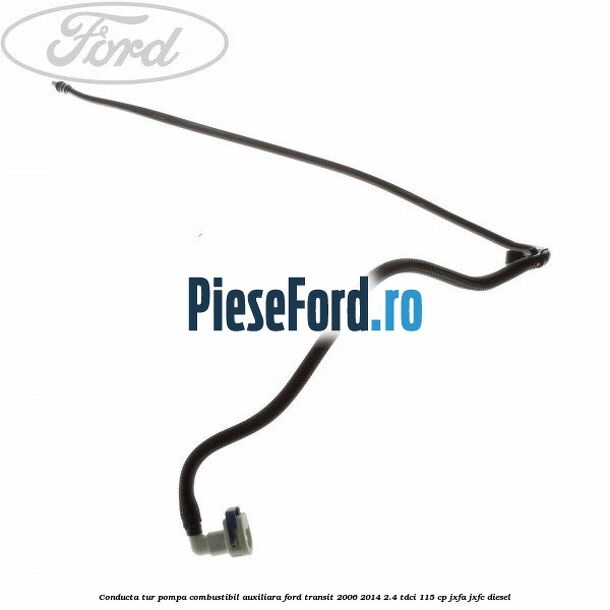Conducta tur pompa combustibil auxiliara Ford Transit 2006-2014 2.4 TDCi 115 cp JXFA, JXFC diesel