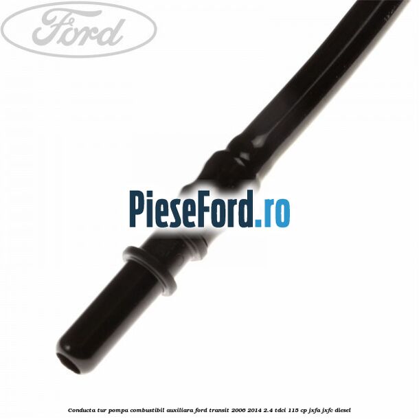 Conducta tur pompa combustibil auxiliara Ford Transit 2006-2014 2.4 TDCi 115 cp JXFA, JXFC diesel