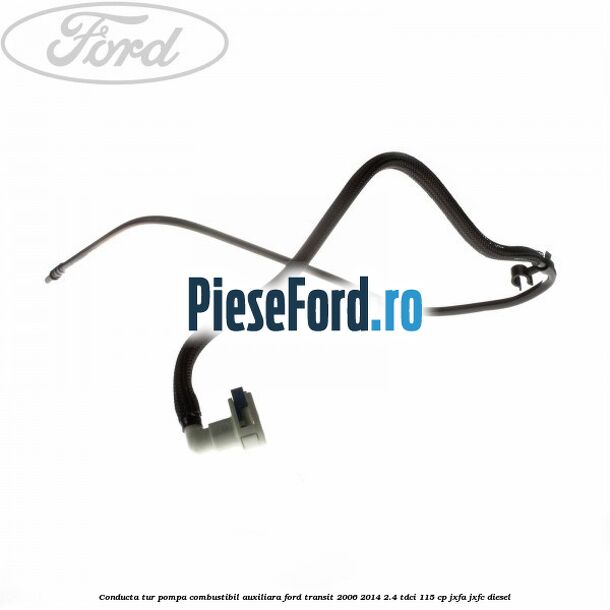 Conducta tur pompa combustibil auxiliara Ford Transit 2006-2014 2.4 TDCi 115 cp JXFA, JXFC diesel
