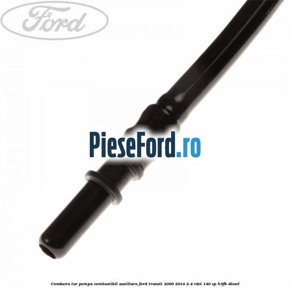 Conducta tur pompa combustibil auxiliara Ford Transit 2006-2014 2.4 TDCi 140 cp H9FB diesel