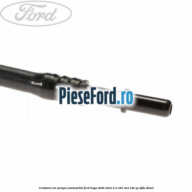 Conducta tur pompa combustibil Ford Kuga 2008-2012 2.0 TDCI 4x4 140 cp UFDA diesel