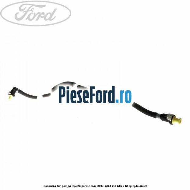 Conducta tur pompa injectie Ford C-Max 2011-2015 2.0 TDCi 115 cp TYDA diesel