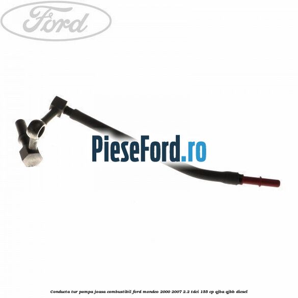Conducta tur pompa joasa combustibil Ford Mondeo 2000-2007 2.2 TDCi 155 cp QJBA, QJBB diesel