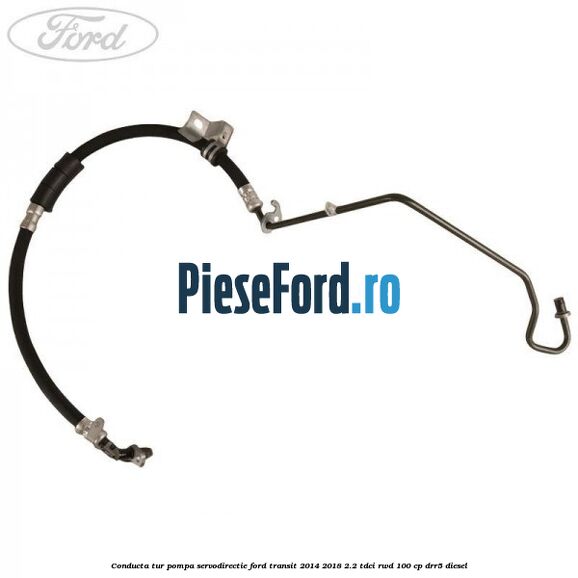 Conducta tur pompa servodirectie Ford Transit 2014-2018 2.2 TDCi RWD 100 cp Conducta tur pompa servodirectie Ford Transit 2014-2018 2.2 TDCi RWD 100 cp DRR5 diesel