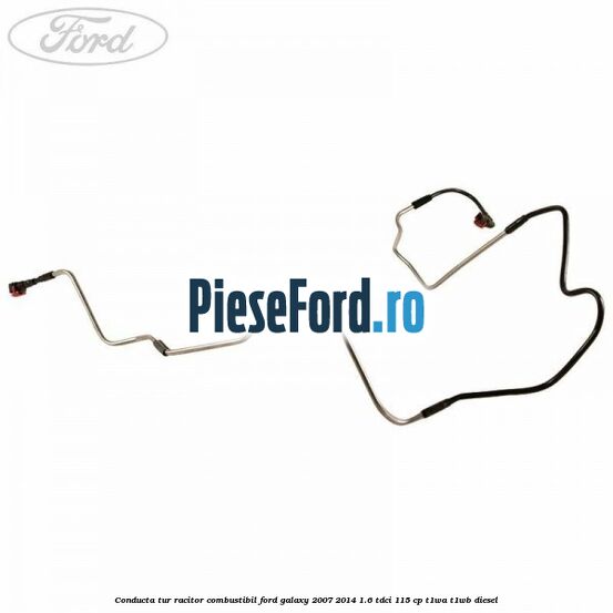 Conducta tur racitor combustibil Ford Galaxy 2007-2014 1.6 TDCi 115 cp T1WA, T1WB diesel