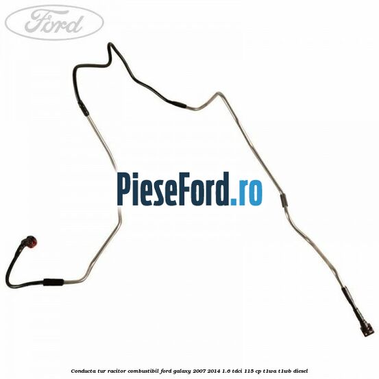 Conducta tur racitor combustibil Ford Galaxy 2007-2014 1.6 TDCi 115 cp T1WA, T1WB diesel