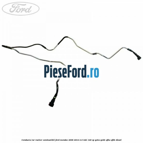 Conducta tur racitor combustibil Ford Mondeo 2008-2014 2.0 TDCi 140 cp QXBA, QXBB, UFBA, UFBB diesel