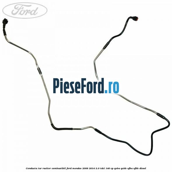Conducta tur racitor combustibil Ford Mondeo 2008-2014 2.0 TDCi 140 cp QXBA, QXBB, UFBA, UFBB diesel